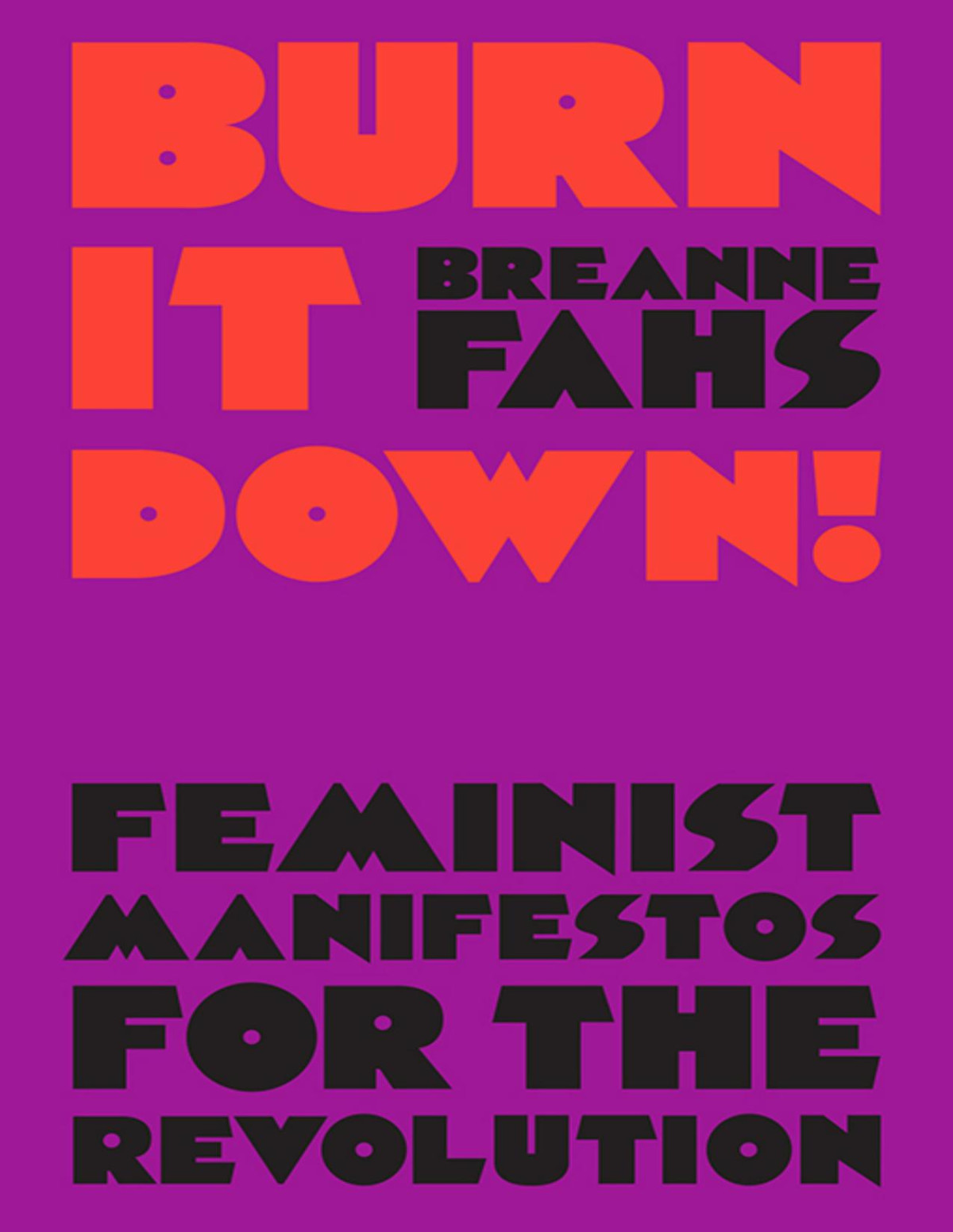 Burn It Down Feminist Manifestos For The Revolution Breanne Fahs Ed