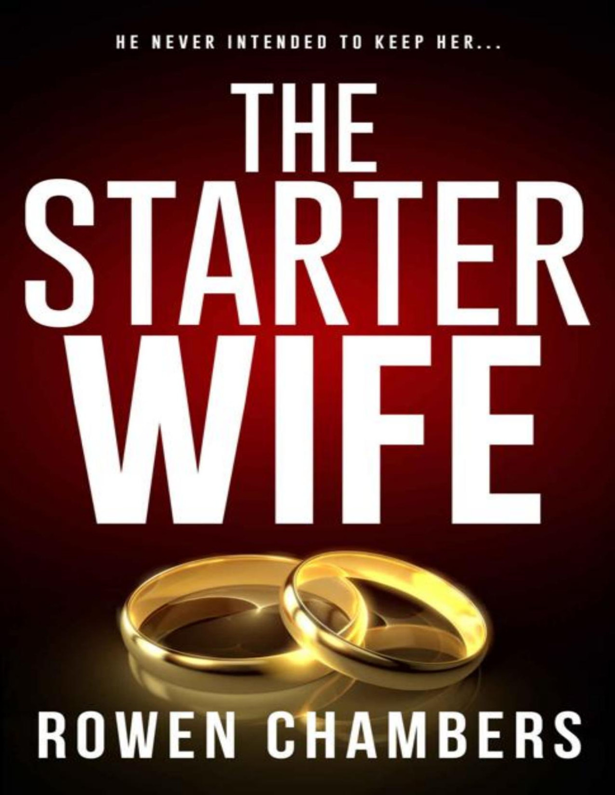 The Starter Wife A Completely Gripping Psychological Thriller With A Jawdropping Twist Rowen Chambers