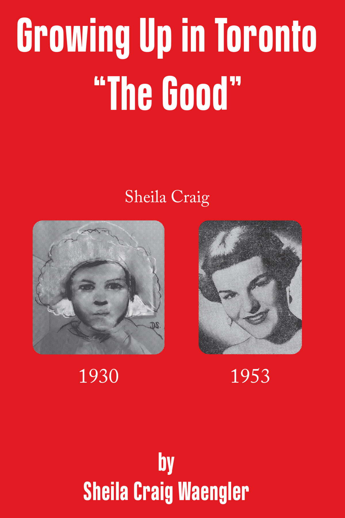 Growing Up In Toronto The Good Sheila Craig Waengler