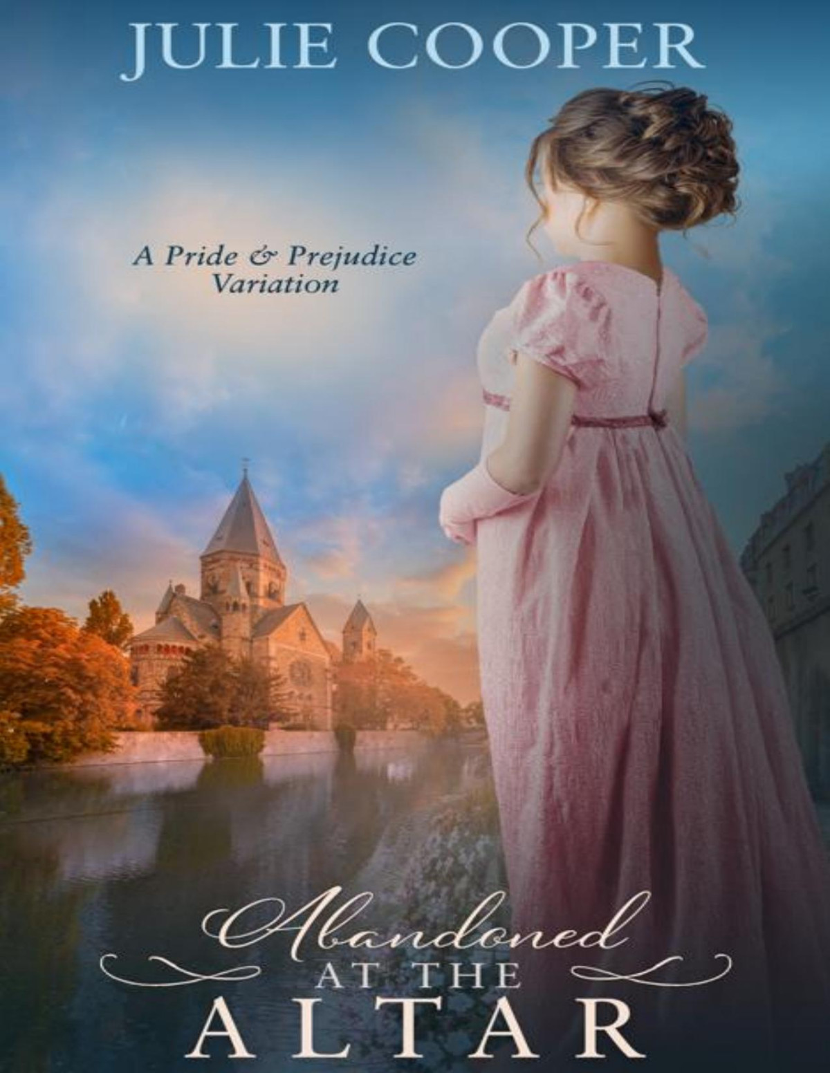 Abandoned At The Altar A Pride And Prejudice Variation Obstinate Headstrong Girl Series Julie Cooper