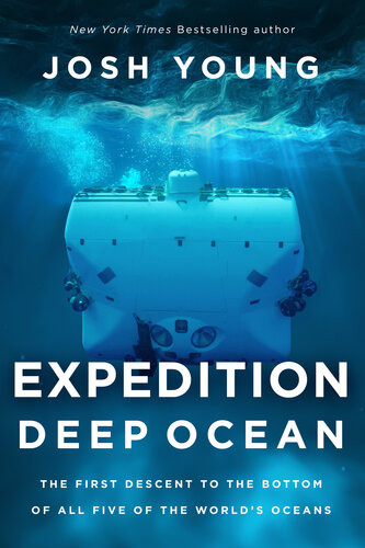 Expedition Deep Ocean The First Descent To The Bottom Of All Five Oceans Josh Young