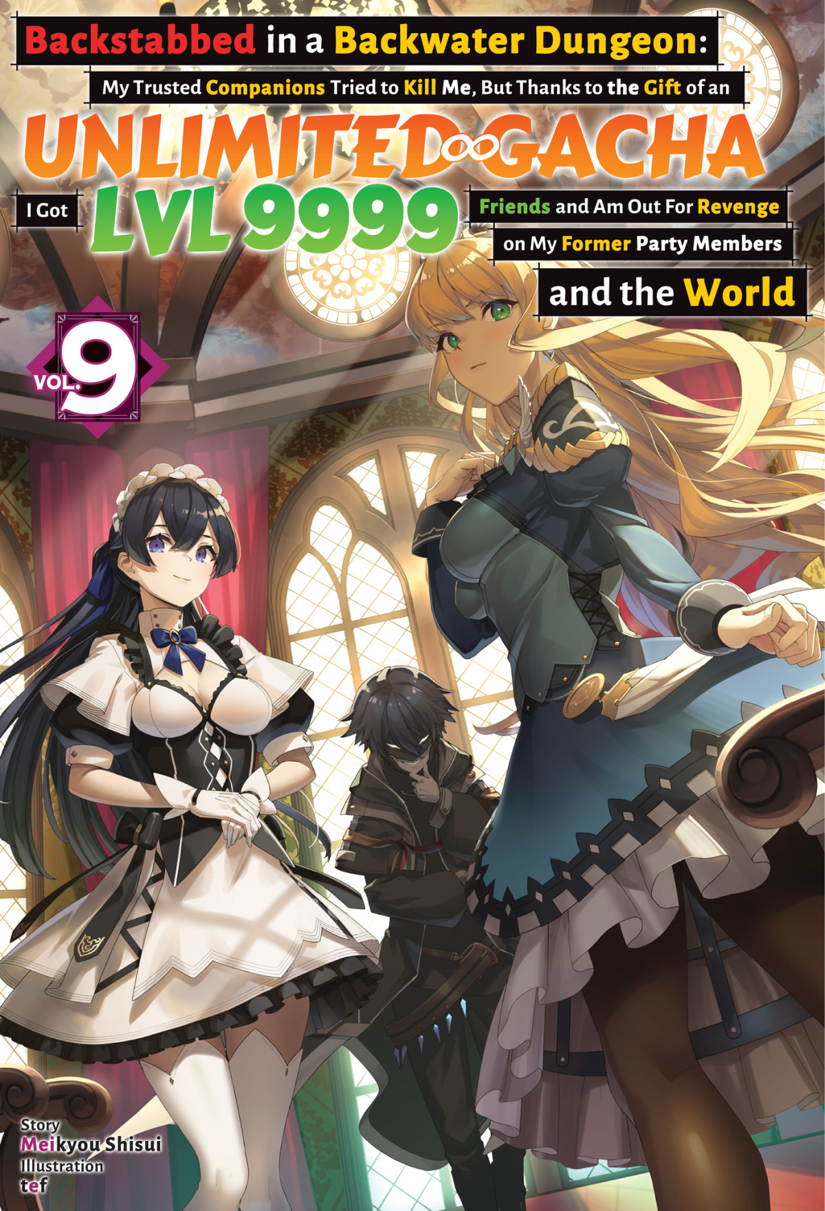 Backstabbed In A Backwater Dungeon My Trusted Companions Tried To Kill Me But Thanks To The Gift Of An Unlimited Gacha I Got Lvl 9999 Friends And Am Out For Revenge On My Former Party Members And The World Volume 9 Meikyou Shisui