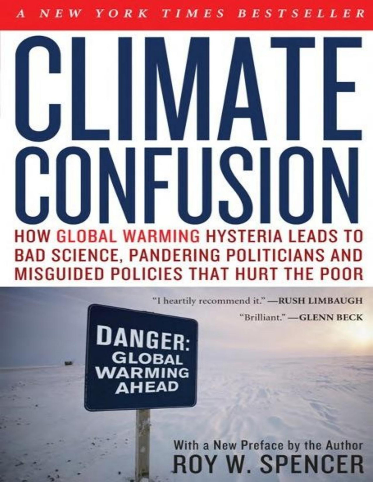 Climate Confusion How Global Warming Hysteria Leads To Bad Science Pandering Politicians And Misguided Policies That Hurt The Poor Roy W Spencer