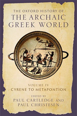 The Oxford History Of The Archaic Greek World Volume Iv Cyrene To Metapontion Paul Cartledge