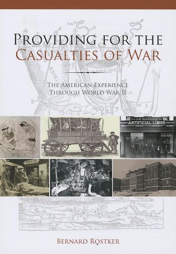 Providing For The Casualties Of War The American Experience Through World War Ii 1st Edition Bernard Rostker