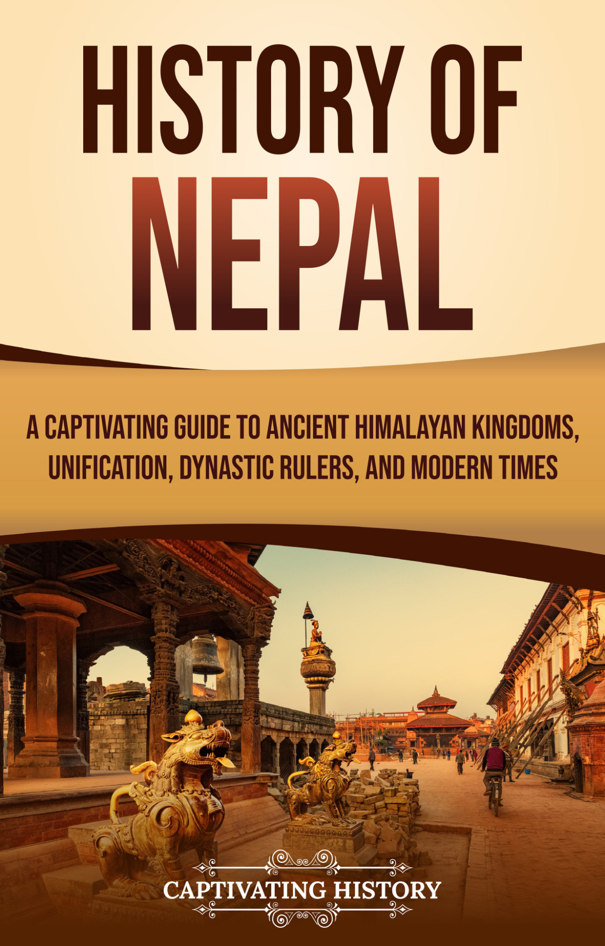 History Of Nepal A Captivating Guide To Ancient Himalayan Kingdoms Unification Dynastic Rulers And Modern Times Matt Clayton
