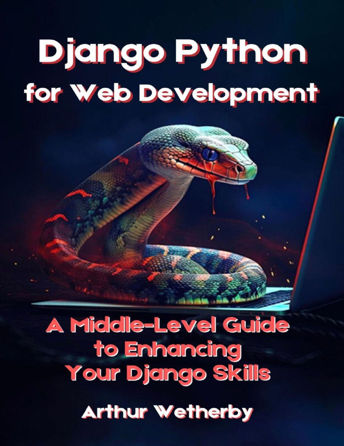 Django Python For Web Development A Middlelevel Guide To Enhancing Your Django Skills Arthur Wetherby
