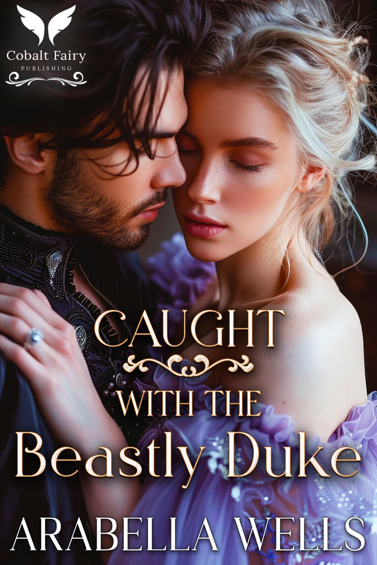Caught With The Beastly Duke A Historical Regency Romance Novel Dangerous Dukes Book 3 Arabella Wells