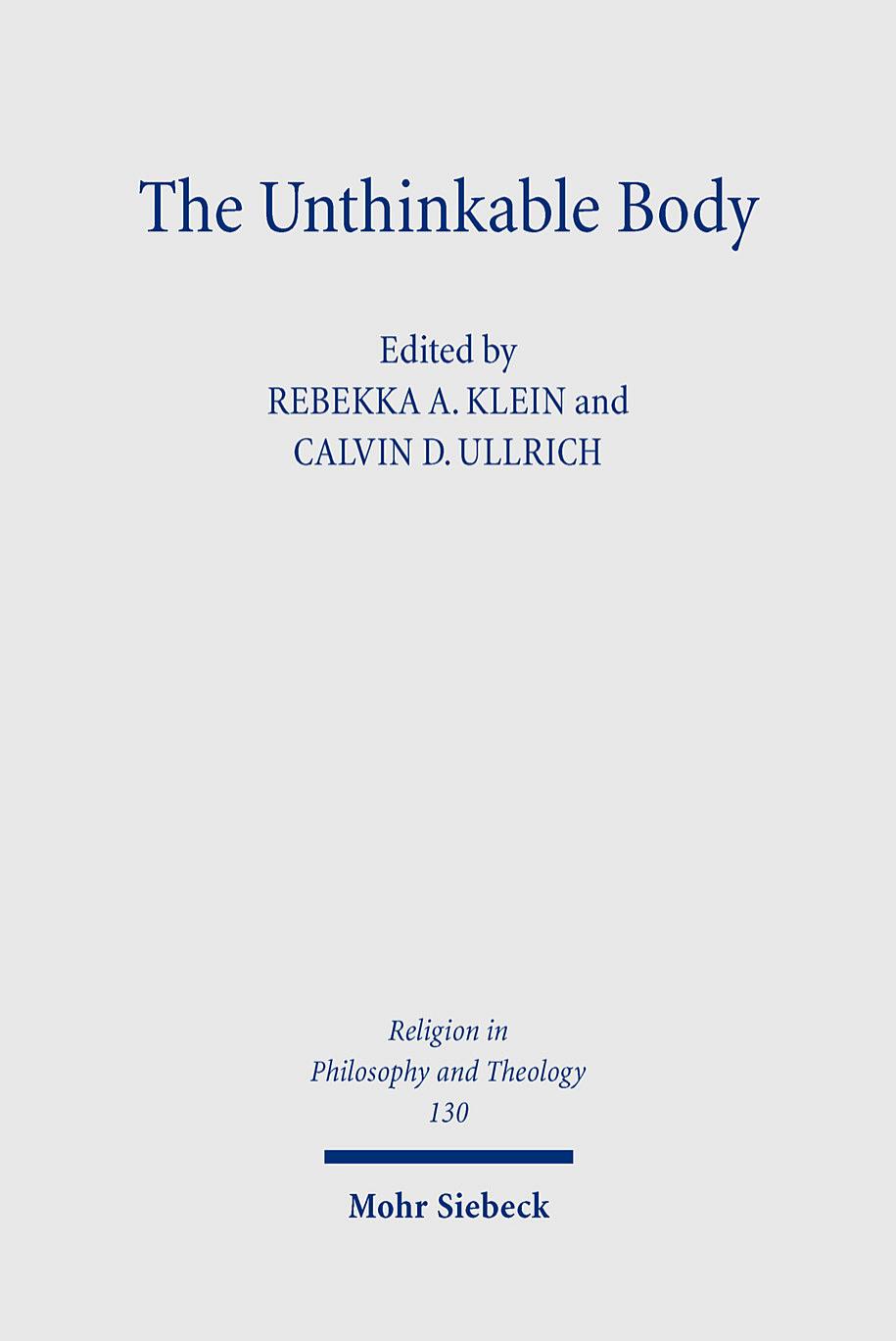 The Unthinkable Body Challenges Of Embodiment In Religion Politics And Ethics Rebekka A Klein