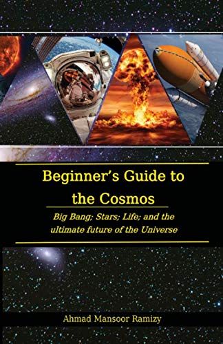 Beginners Guide To The Cosmos Big Bang Stars Life And The Ultimate Future Of The Universe Ahmad Mansoor Ramizy