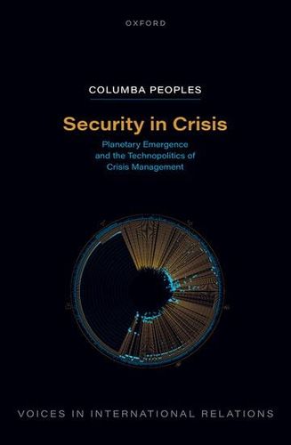 Security In Crisis Planetary Emergence And The Technopolitics Of Crisis Management 1st Edition Columba Peoples