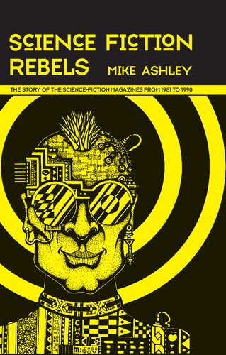 Science Fiction Rebels The Story Of The Sciencefiction Magazines From 1981 To 1990 Mike Ashley
