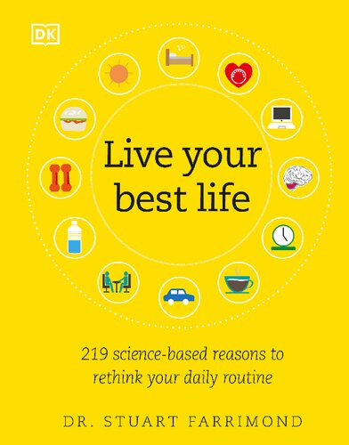 Live Your Best Life 219 Sciencebased Reasons To Rethink Your Daily Routine 1st Edition Dr Stuart Farrimond