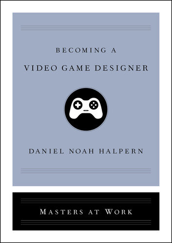 Becoming A Video Game Designer Kindle Daniel Noah Halpern