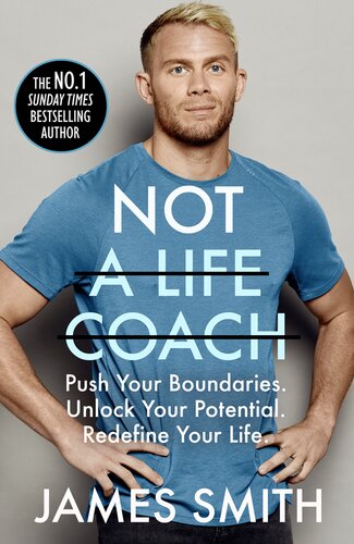 Not A Life Coach Push Your Boundaries Unlock Your Potential Redefine Your Life James Smith