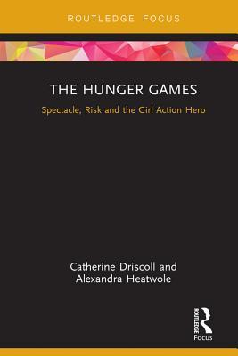 The Hunger Games Spectacle Risk And The Girl Action Hero Catherine Driscoll Alex Heatwole