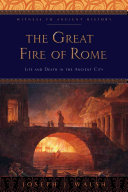 The Great Fire Of Rome Life And Death In The Ancient City Joseph J Walsh