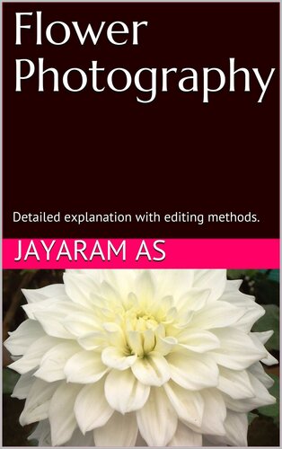 Flower Photography Detailed Explanation With Editing Methods Jayaram As
