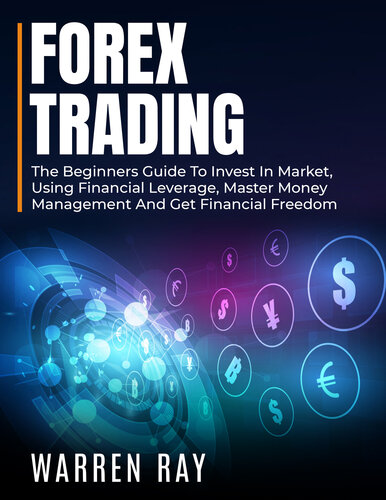 Forex Trading The Beginners Guide To Invest In Market Using Financial Leverage Master Money Management And Get Financial Freedom Ray