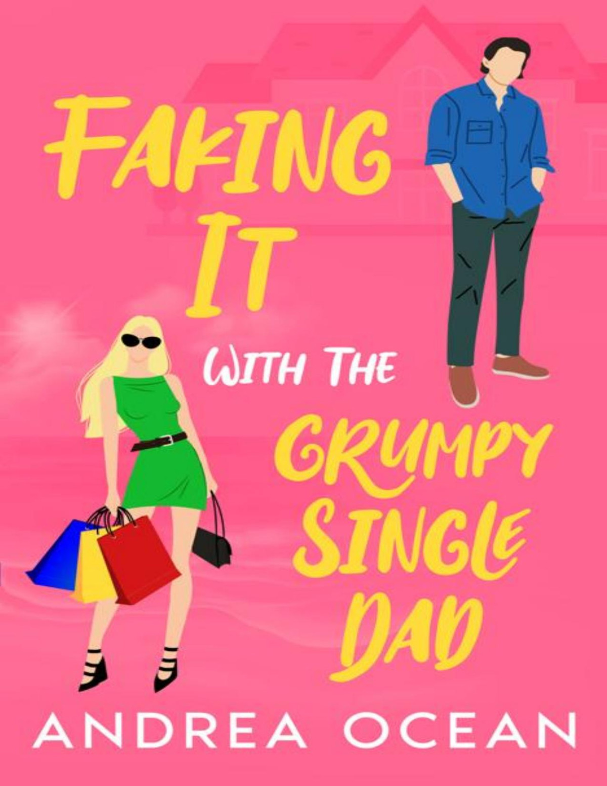 Faking It With The Grumpy Single Dad A Small Town Opposites Attract Sweet Romance Andrea Ocean