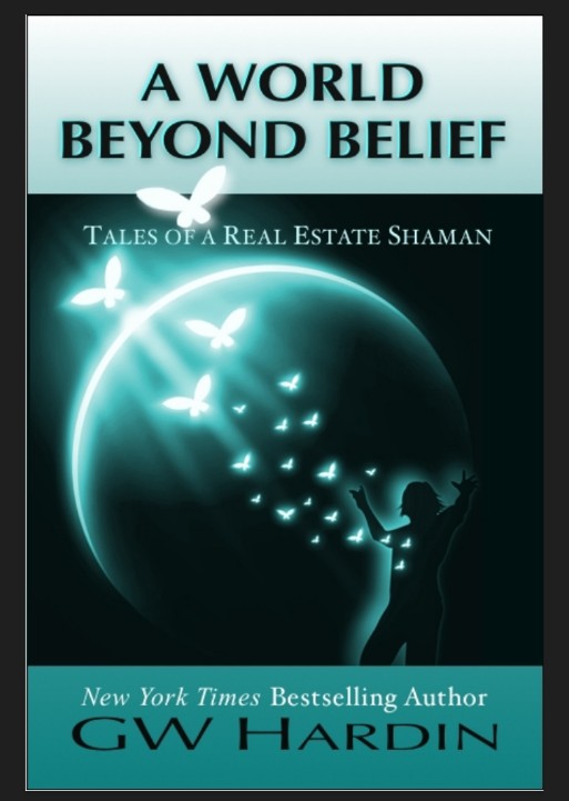 A World Beyond Belief Tales Of A Real Estate Shaman Hardin Gw