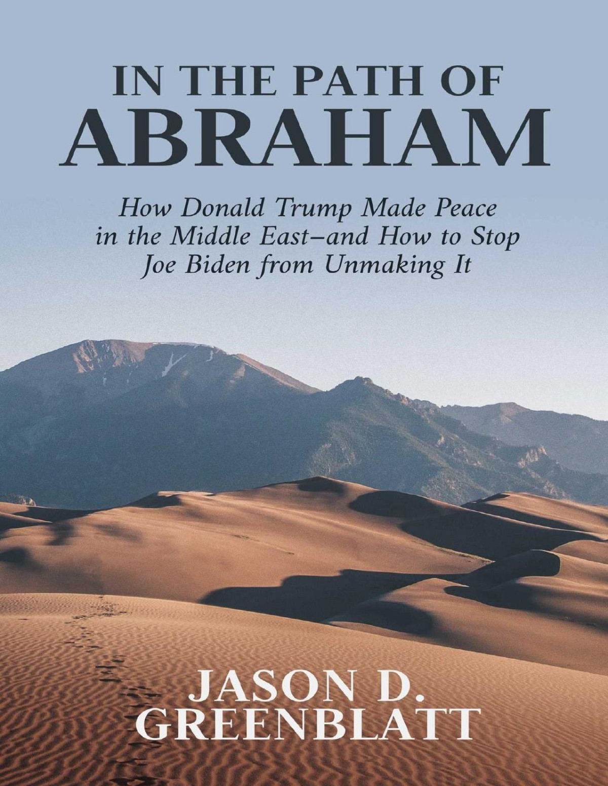 In The Path Of Abraham How Donald Trump Made Peace In The Middle Eastand How To Stop Joe Biden From Unmaking It Jason D Greenblatt